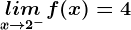 \undersetx--> 2^-limf(x)=4