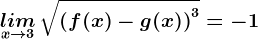 \undersetx--> 3lim\, \sqrt\left ( f(x)-g(x) \right )^3=-1