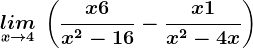 \undersetx--> 4lim \:\left (\fracx+6x^2-16 -\fracx+1x^2-4x \right)