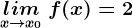 \undersetx--> x0lim\: f(x)=2