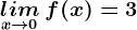 \undersetx--> 0 lim\: f(x)=3