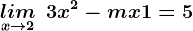 \undersetx--> 2lim\: \: 3x^2-mx+1=5