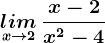 \undersetx--> 2 lim\: \fracx-2x^2-4