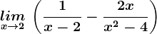 \undersetx--> 2 lim\: \left(\frac1x-2-\frac2xx^2-4\right)