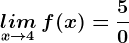\undersetx--> 4 lim\: f(x)=\frac50
