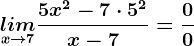 \undersetx--> 7lim\frac5x^2-7\cdot 5^2x-7=\frac00