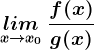 \undersetx--> x0lim\: \fracf(x)g(x)
