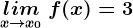 \undersetx--> x0lim\: f(x)=3