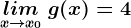 \undersetx--> x0lim\: g(x)=4