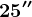 25''