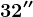 32''