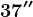 37''