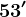 53'
