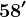 58'