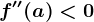 f''(a)<0