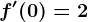 f'(0)=2