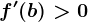 f'(b)> 0