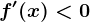 f'(x)<0