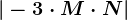 |-3\cdot M\cdot N|