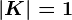 |K|=1