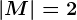 |M|=2