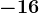 - 16