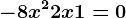- 8x^2+ 2x + 1 = 0