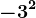 -3^2