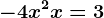 -4x^2 + x = 3