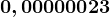 0,00000023