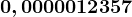 0,0000012357