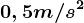 0,5 m/s^2