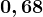 0,68