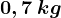 0,7\: kg