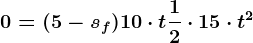 0=(5-sf)+10\cdot t+\frac12\cdot 15\cdot t^2