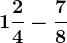 1+\frac24-\frac78