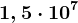 1,5 \cdot 10^7