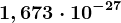 1,673\cdot 10^-27