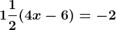 1 + \frac12 (4x - 6) = -2