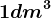 1 dm^3
