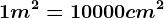 1 m^2 = 10000 cm^2