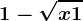 1-\sqrtx+1