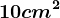 10 cm^2