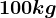 100 kg