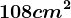 108 cm^2