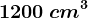 1200\: cm^3