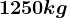 1250 kg
