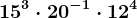 15^3\cdot 20^-1\cdot 12^4
