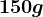 150g