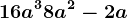 16a^3+8a^2-2a